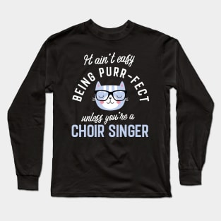 Choir Singer Cat Lover Gifts - It ain't easy being Purr Fect Long Sleeve T-Shirt